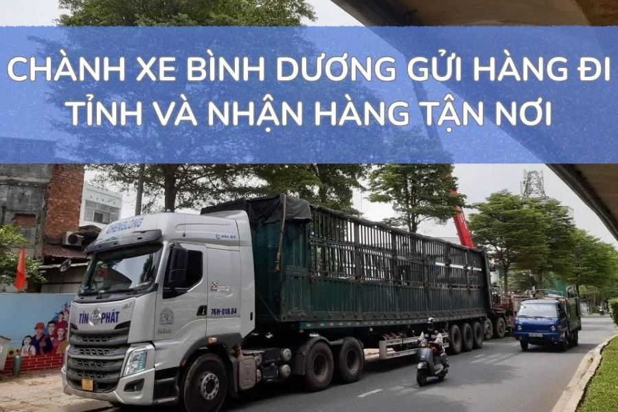 Chành Xe Bình Dương Gửi Hàng Đi Tỉnh Và Nhận Hàng Tận Nơi